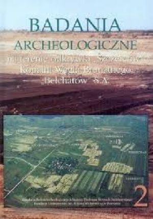 Badania archeologiczne na terenie odkrywki Szczerców Kopalni Węgla Brunatnego Bełchatów