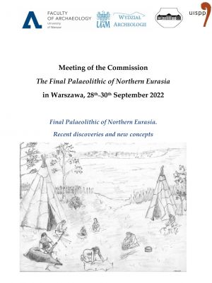 Meeting of the Commission  The Final Palaeolithic of Northern Eurasia  in Warszawa, 28th–30th September 2022